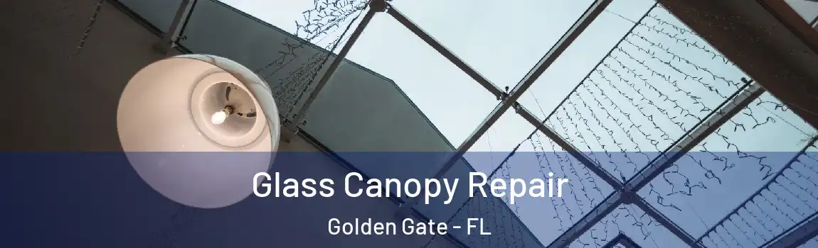 Glass Canopy Repair Golden Gate - FL