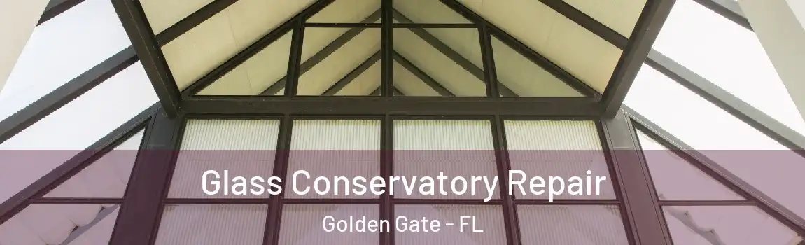 Glass Conservatory Repair Golden Gate - FL