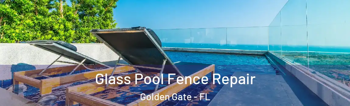 Glass Pool Fence Repair Golden Gate - FL