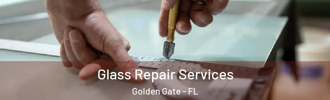 Glass Repair Services Golden Gate - FL